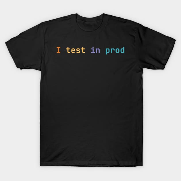 I test in prod T-Shirt by lazynugu